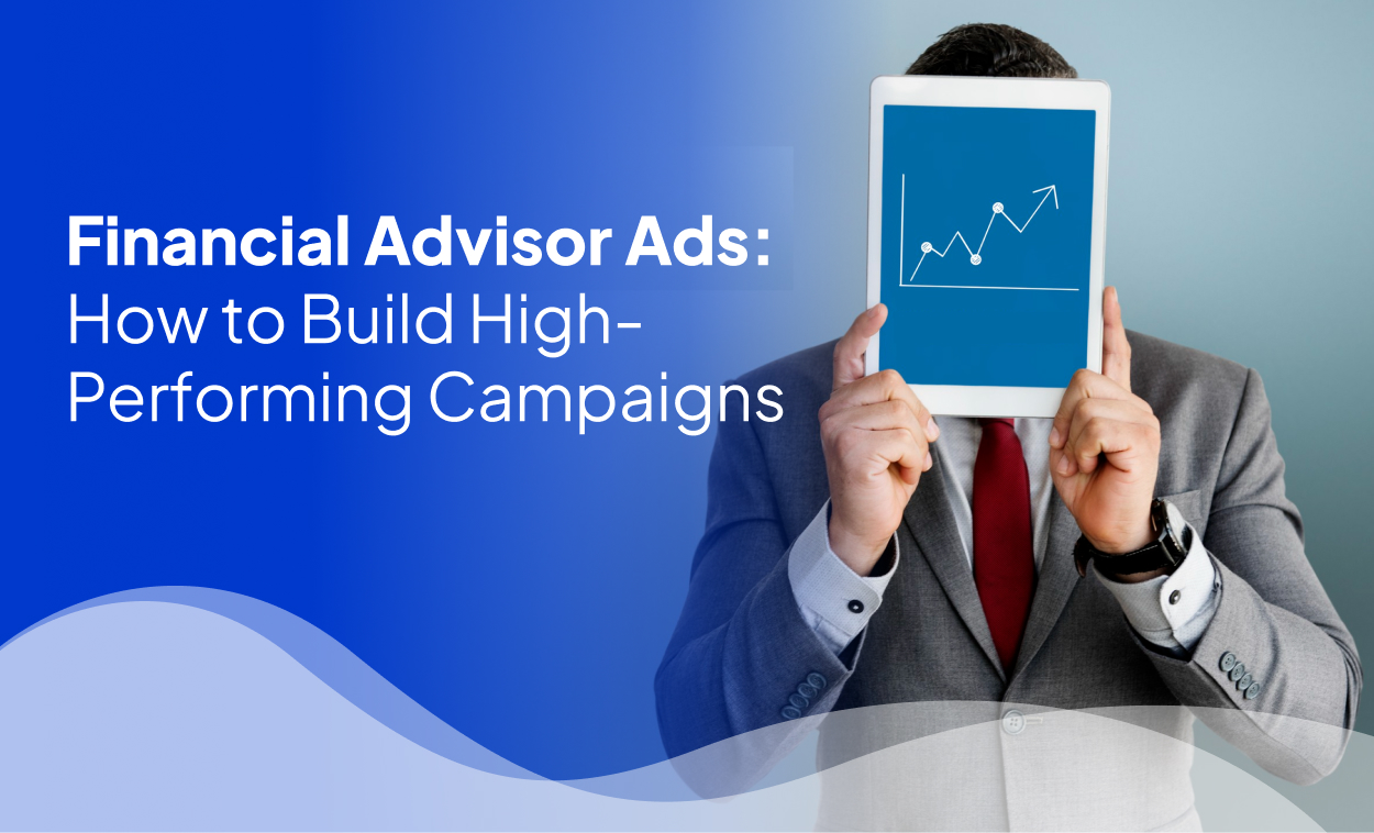 Financial Advisor Ads How to Build High-Performing Campaigns