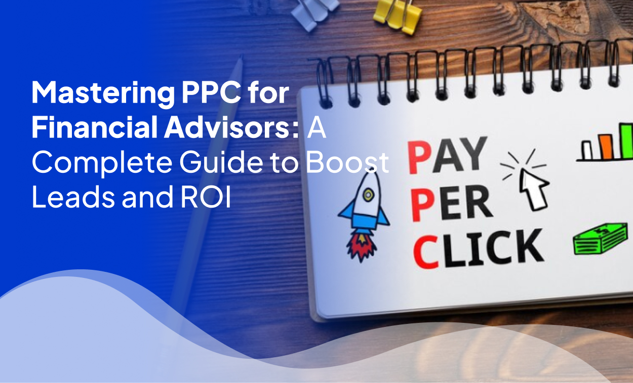 Mastering PPC for Financial Advisors