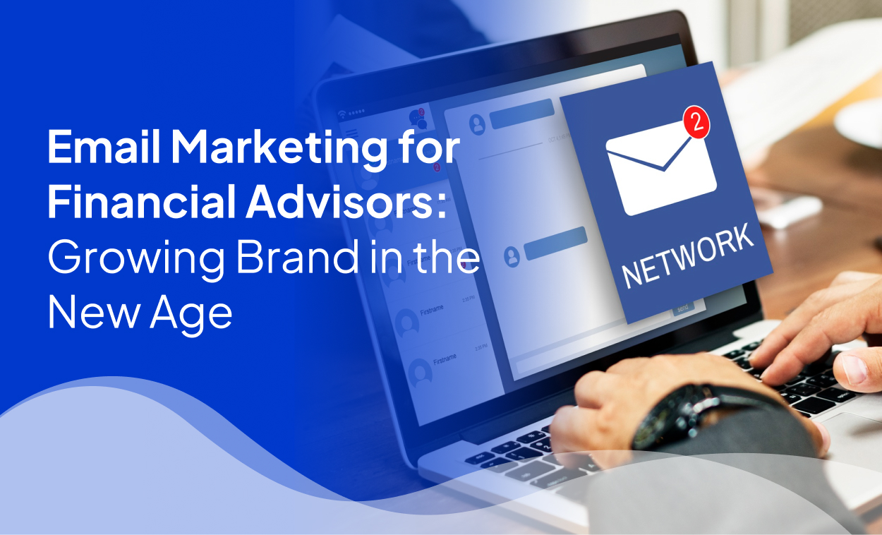 Email Marketing for Financial Advisors Growing Brand in the New Age