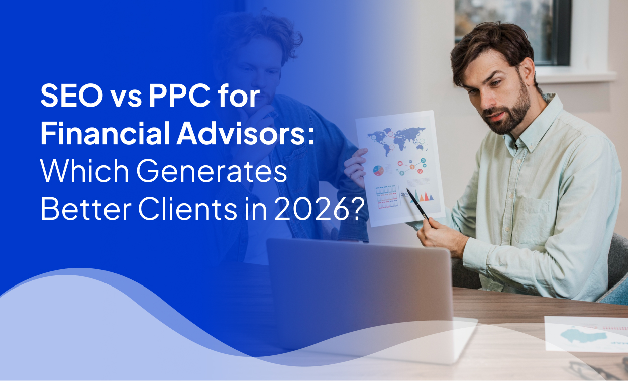 SEO vs PPC for Financial Advisors: Which Generates Better Clients in 2026?