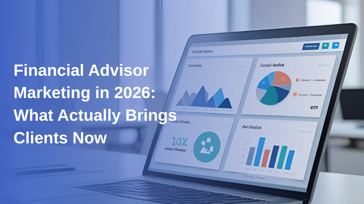 Financial Advisor Marketing in 2026: What Actually Brings Clients Now