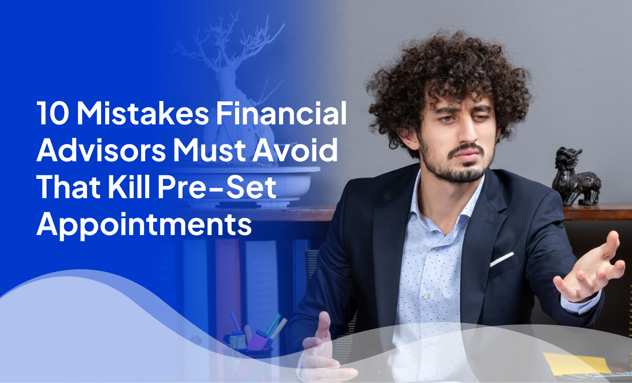 10 Mistakes Financial Advisors Must Avoid That Kill Pre-Set Appointments