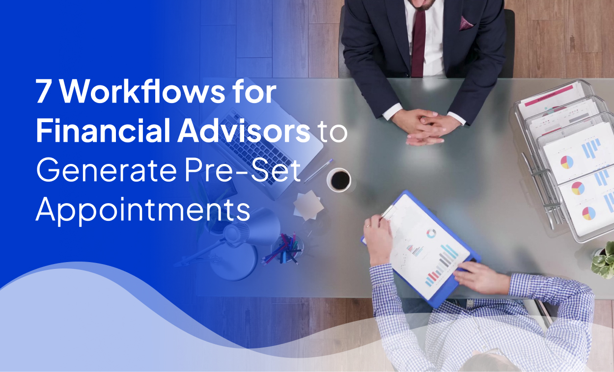 7 Workflows for Financial Advisors to Generate Pre-Set Appointments