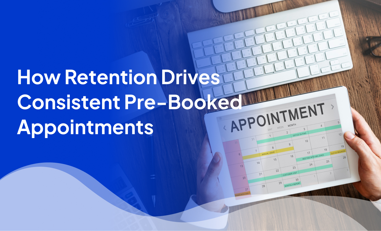 How Retention Drives Consistent Pre-Booked Appointments