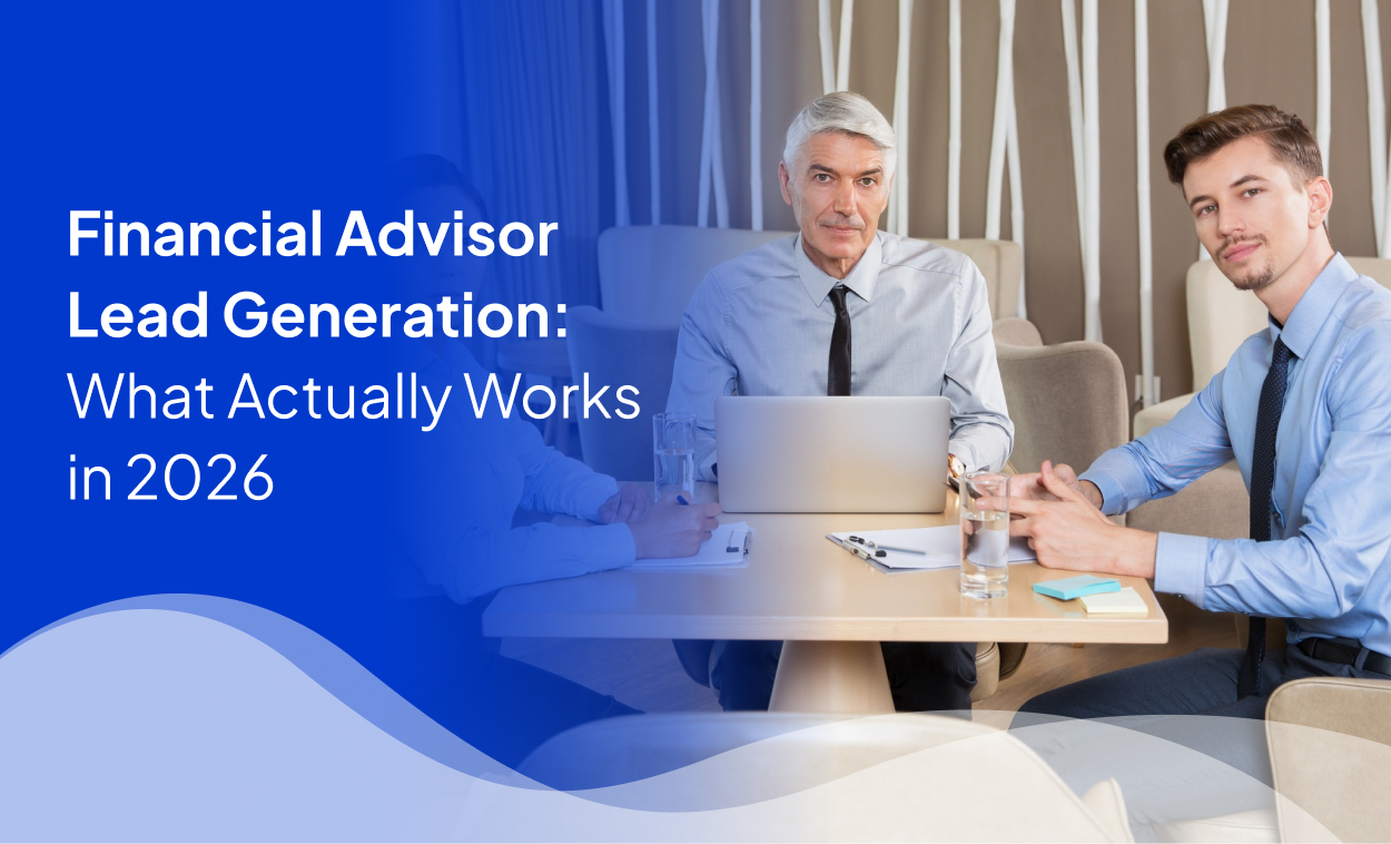 Financial Advisor Lead Generation: What Actually Works in 2026