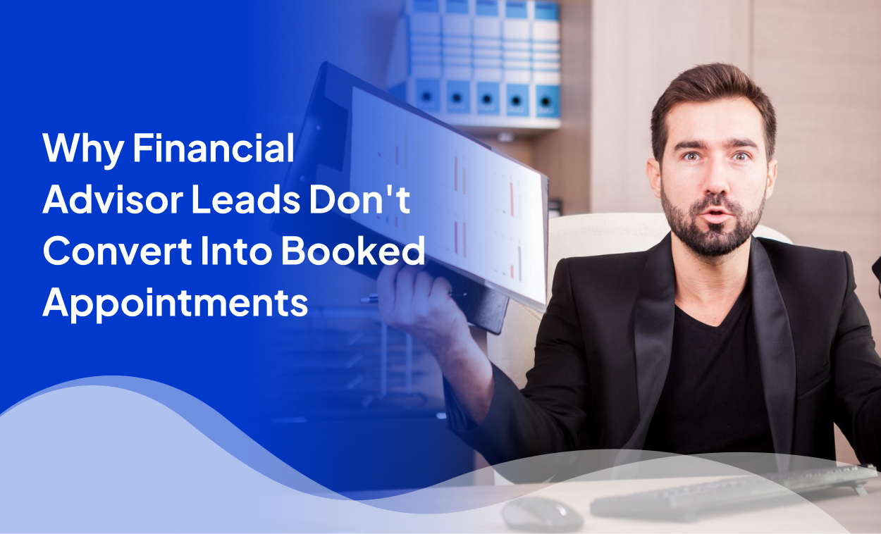 Why Financial Advisor Leads Don't Convert Into Booked Appointments